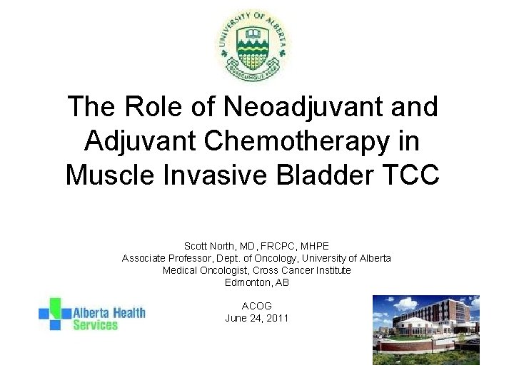 The Role of Neoadjuvant and Adjuvant Chemotherapy in Muscle Invasive Bladder TCC Scott North,