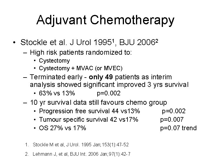 Adjuvant Chemotherapy • Stockle et al. J Urol 19951, BJU 20062 – High risk