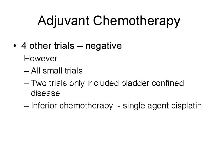 Adjuvant Chemotherapy • 4 other trials – negative However…. – All small trials –