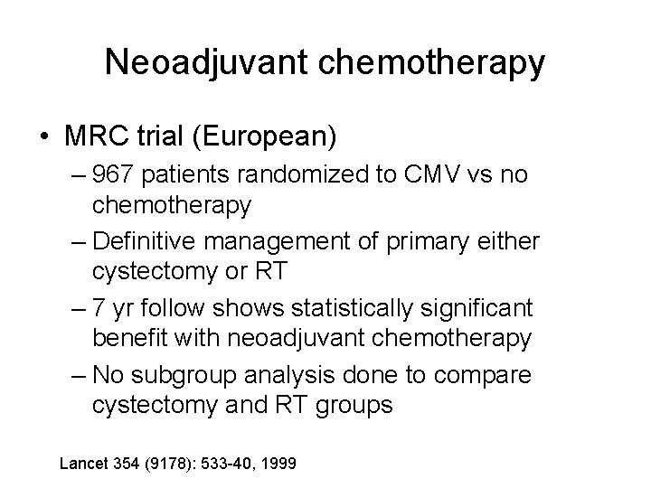 Neoadjuvant chemotherapy • MRC trial (European) – 967 patients randomized to CMV vs no