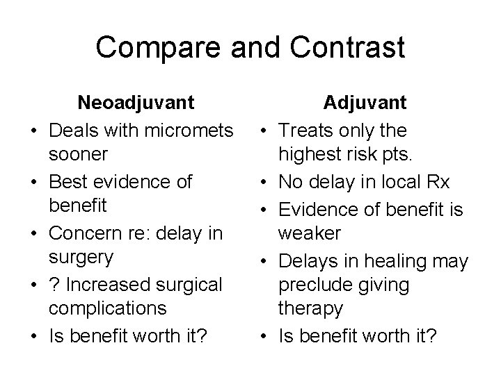 Compare and Contrast • • • Neoadjuvant Deals with micromets sooner Best evidence of