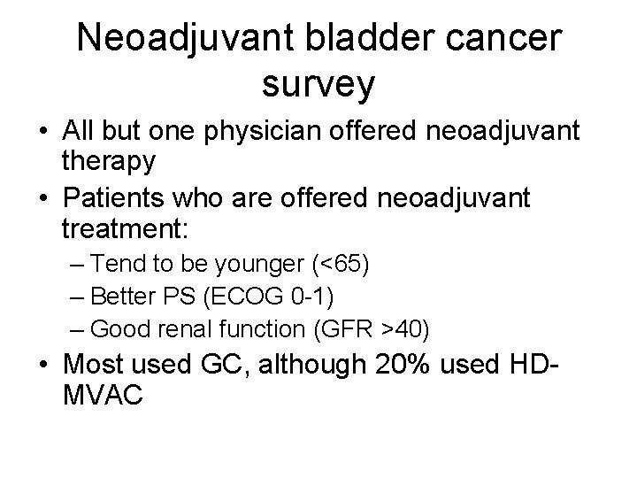 Neoadjuvant bladder cancer survey • All but one physician offered neoadjuvant therapy • Patients