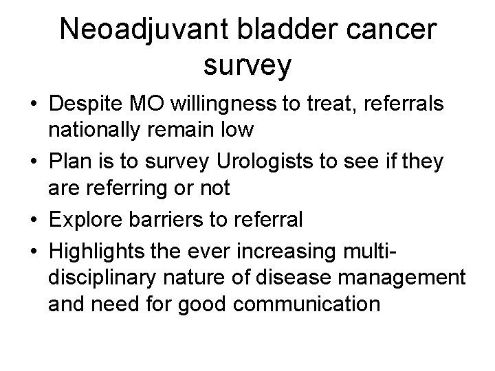Neoadjuvant bladder cancer survey • Despite MO willingness to treat, referrals nationally remain low