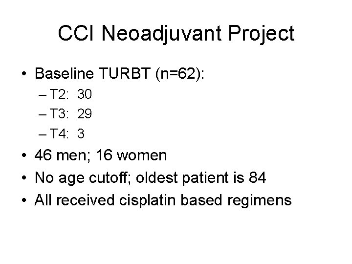 CCI Neoadjuvant Project • Baseline TURBT (n=62): – T 2: 30 – T 3: