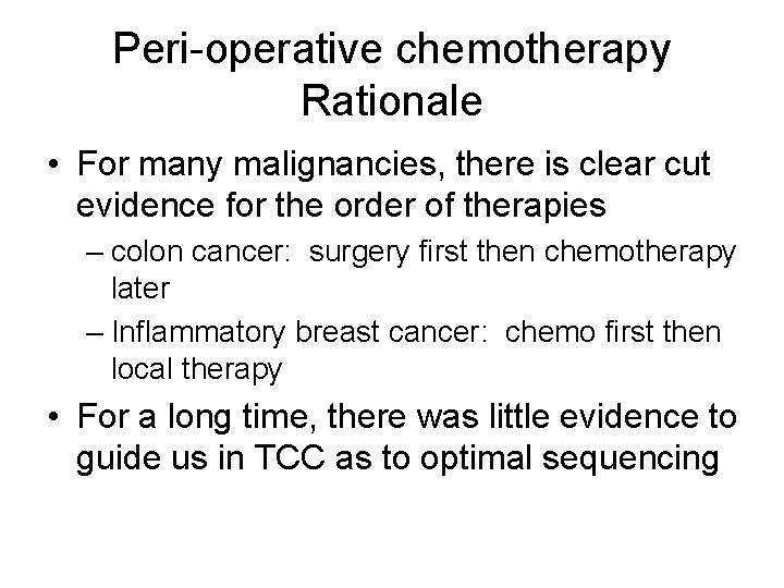 Peri-operative chemotherapy Rationale • For many malignancies, there is clear cut evidence for the