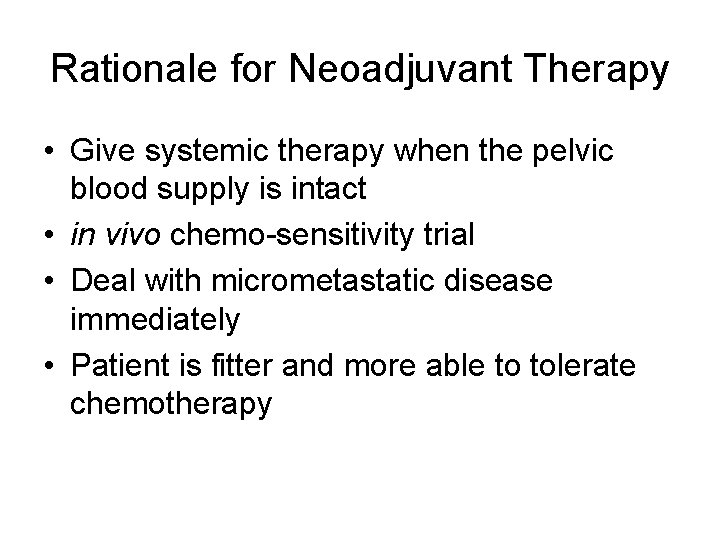 Rationale for Neoadjuvant Therapy • Give systemic therapy when the pelvic blood supply is