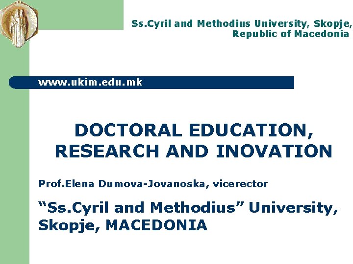 Ss. Cyril and Methodius University, Skopje, Republic of Macedonia www. ukim. edu. mk DOCTORAL