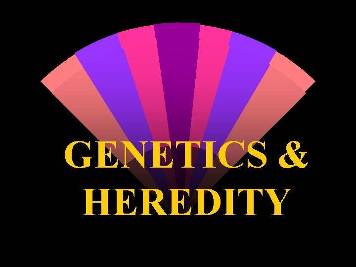 GENETICS & HEREDITY 