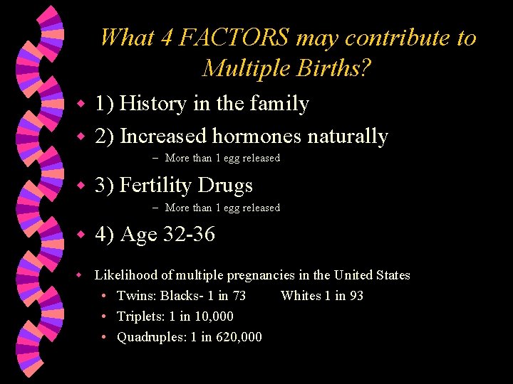What 4 FACTORS may contribute to Multiple Births? 1) History in the family w