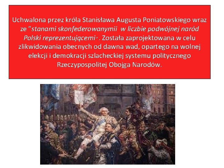 Uchwalona przez króla Stanisława Augusta Poniatowskiego wraz ze ”stanami skonfederowanymii w liczbie podwójnej naród