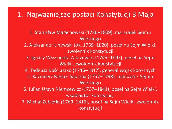 1. Najważniejsze postaci Konstytucji 3 Maja 1. Stanisław Małachowski (1736– 1809), marszałek Sejmu Wielkiego