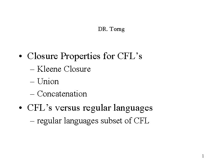 DR. Torng • Closure Properties for CFL’s – Kleene Closure – Union – Concatenation
