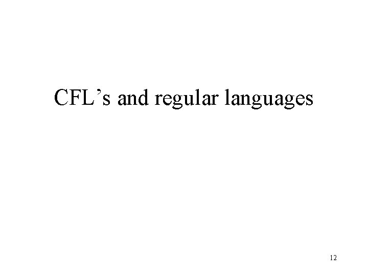 CFL’s and regular languages 12 