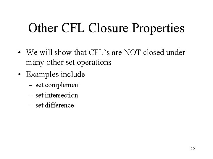 Other CFL Closure Properties • We will show that CFL’s are NOT closed under