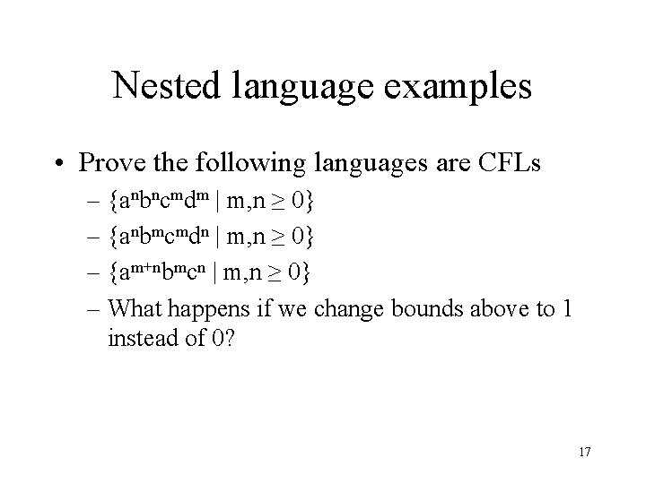 Nested language examples • Prove the following languages are CFLs – {anbncmdm | m,