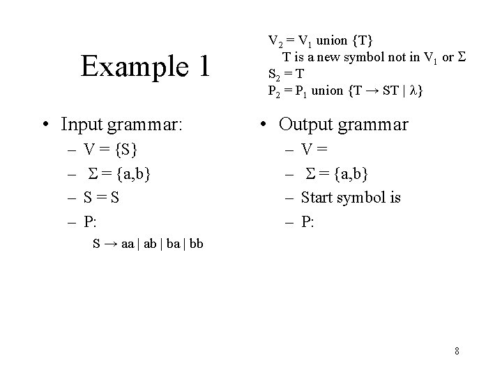 Example 1 • Input grammar: – – V = {S} S = {a, b}