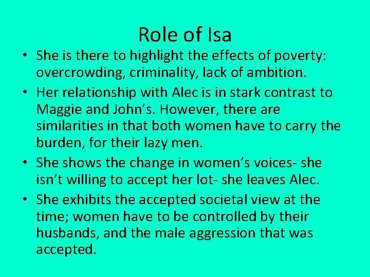 Role of Isa • She is there to highlight the effects of poverty: overcrowding,