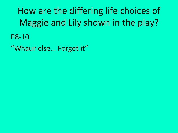 How are the differing life choices of Maggie and Lily shown in the play?