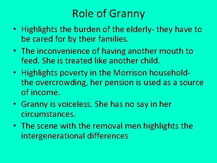Role of Granny • Highlights the burden of the elderly- they have to be