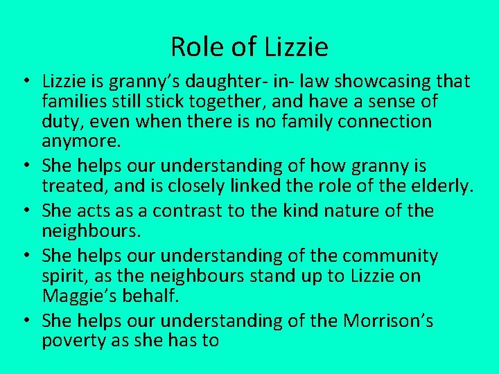 Role of Lizzie • Lizzie is granny’s daughter- in- law showcasing that families still