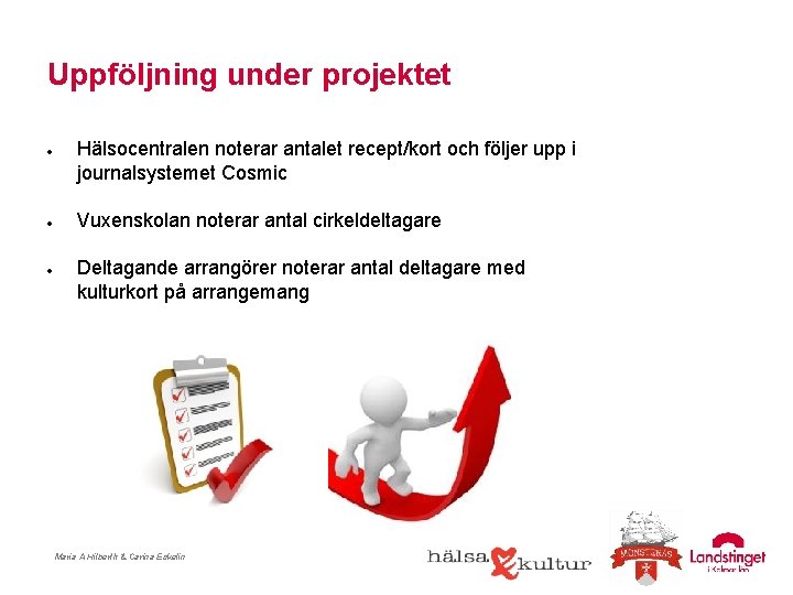 Uppföljning under projektet Hälsocentralen noterar antalet recept/kort och följer upp i journalsystemet Cosmic Vuxenskolan