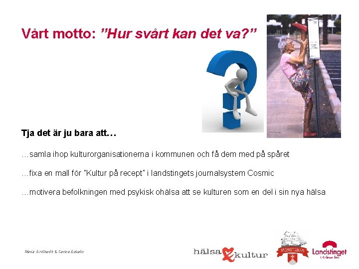 Vårt motto: ”Hur svårt kan det va? ” Tja det är ju bara att…