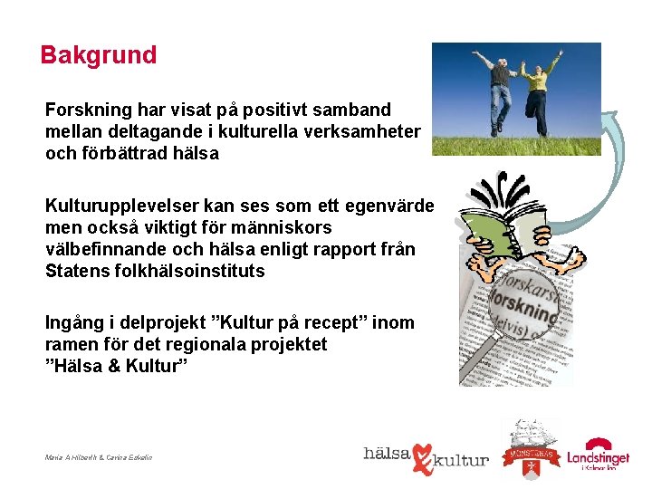 Bakgrund Forskning har visat på positivt samband mellan deltagande i kulturella verksamheter och förbättrad