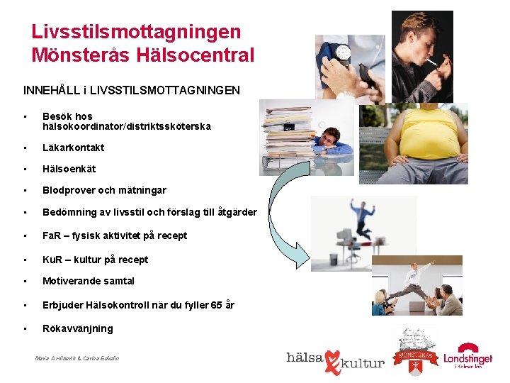 Livsstilsmottagningen Mönsterås Hälsocentral INNEHÅLL i LIVSSTILSMOTTAGNINGEN • Besök hos hälsokoordinator/distriktssköterska • Läkarkontakt • Hälsoenkät
