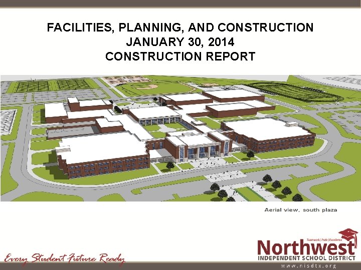 FACILITIES, PLANNING, AND CONSTRUCTION JANUARY 30, 2014 CONSTRUCTION REPORT 