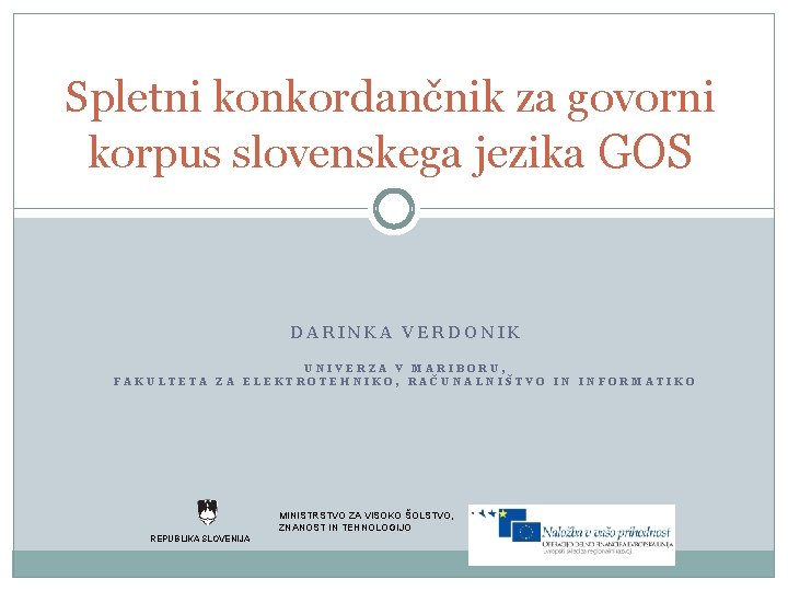 Spletni konkordančnik za govorni korpus slovenskega jezika GOS DARINKA VERDONIK UNIVERZA V MARIBORU, FAKULTETA