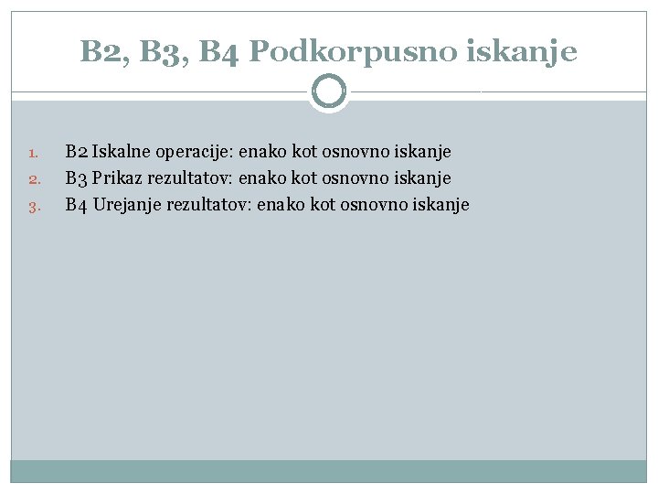 B 2, B 3, B 4 Podkorpusno iskanje 1. 2. 3. B 2 Iskalne