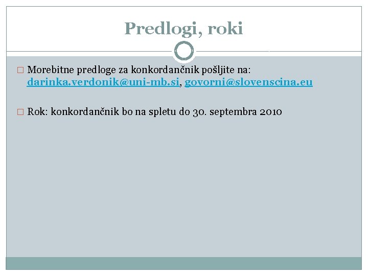 Predlogi, roki � Morebitne predloge za konkordančnik pošljite na: darinka. verdonik@uni-mb. si, govorni@slovenscina. eu Predlogi, roki � Morebitne predloge za konkordančnik pošljite na: darinka. verdonik@uni-mb. si, govorni@slovenscina. eu