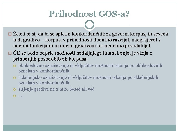 Prihodnost GOS-a? � Želeli bi si, da bi se spletni konkordančnik za govorni korpus, Prihodnost GOS-a? � Želeli bi si, da bi se spletni konkordančnik za govorni korpus,