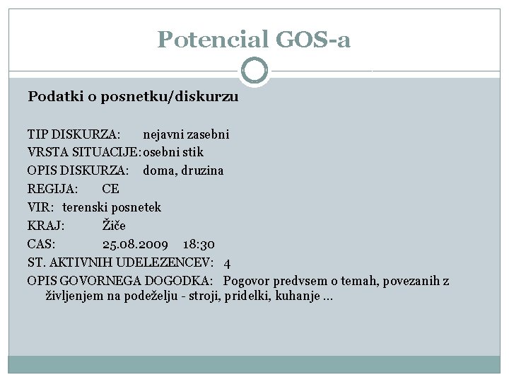 Potencial GOS-a Podatki o posnetku/diskurzu TIP DISKURZA: nejavni zasebni VRSTA SITUACIJE: osebni stik OPIS Potencial GOS-a Podatki o posnetku/diskurzu TIP DISKURZA: nejavni zasebni VRSTA SITUACIJE: osebni stik OPIS