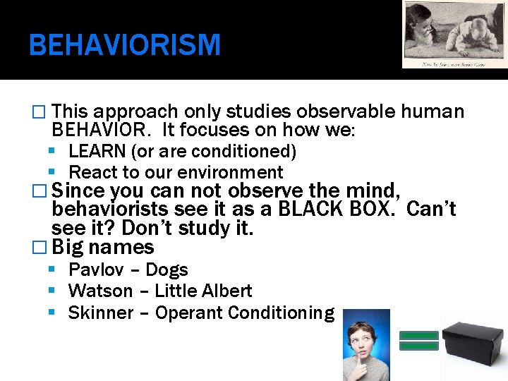 BEHAVIORISM � This approach only studies observable human BEHAVIOR. It focuses on how we: