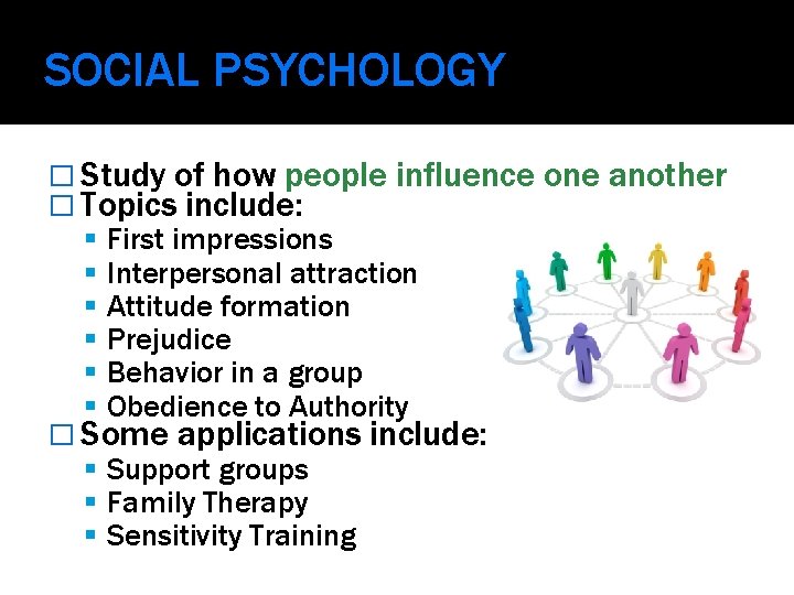 SOCIAL PSYCHOLOGY � Study of how people influence � Topics include: First impressions Interpersonal