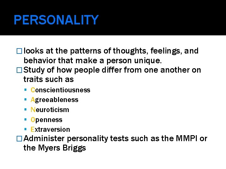 PERSONALITY � looks at the patterns of thoughts, feelings, and behavior that make a