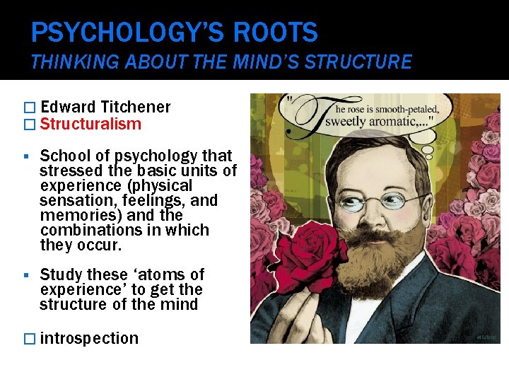 PSYCHOLOGY’S ROOTS THINKING ABOUT THE MIND’S STRUCTURE � Edward Titchener � Structuralism School of