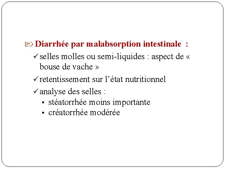  Diarrhée par malabsorption intestinale : ü selles molles ou semi-liquides : aspect de