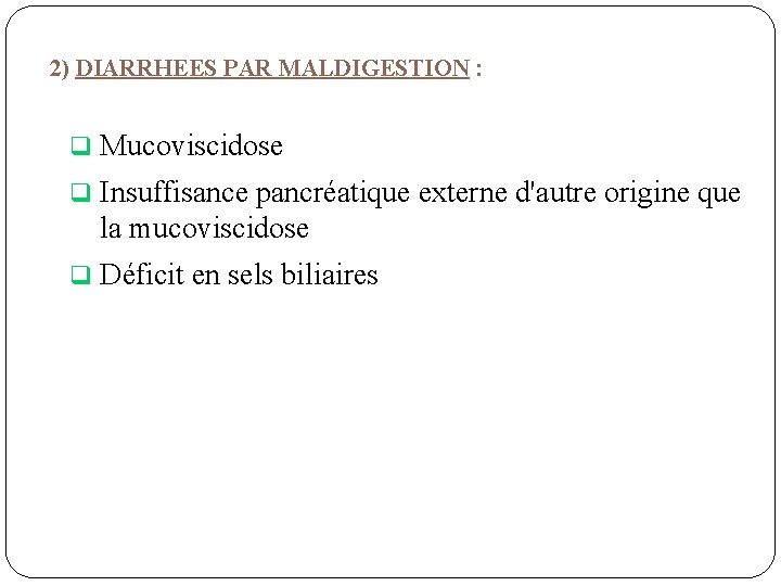 2) DIARRHEES PAR MALDIGESTION : q Mucoviscidose q Insuffisance pancréatique externe d'autre origine que