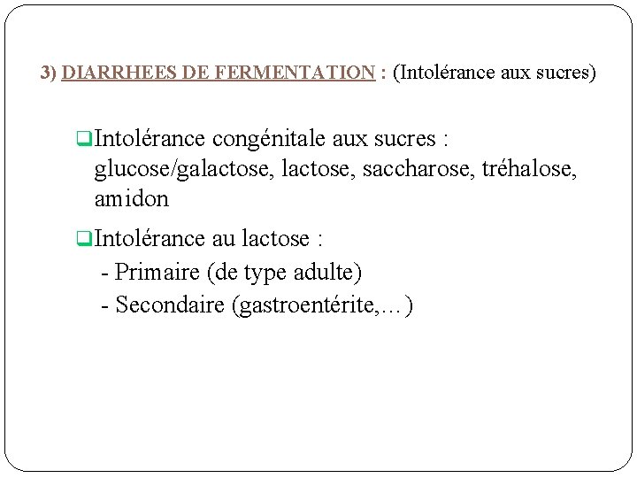 3) DIARRHEES DE FERMENTATION : (Intolérance aux sucres) q. Intolérance congénitale aux sucres :