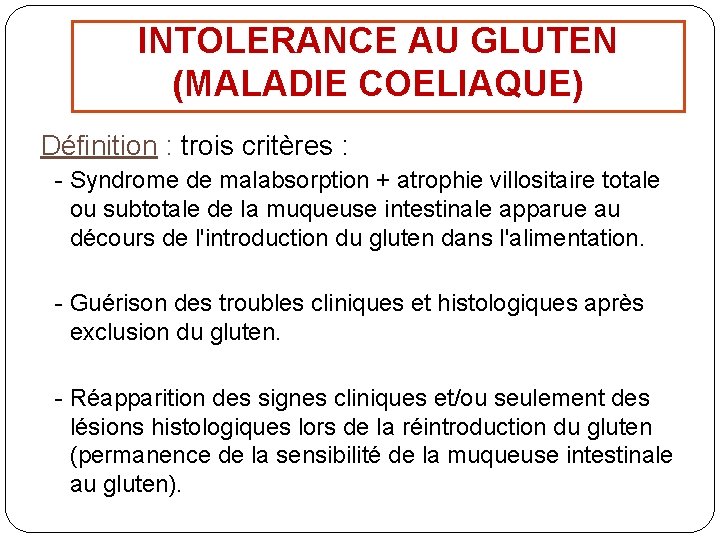 INTOLERANCE AU GLUTEN (MALADIE COELIAQUE) Définition : trois critères : - Syndrome de malabsorption