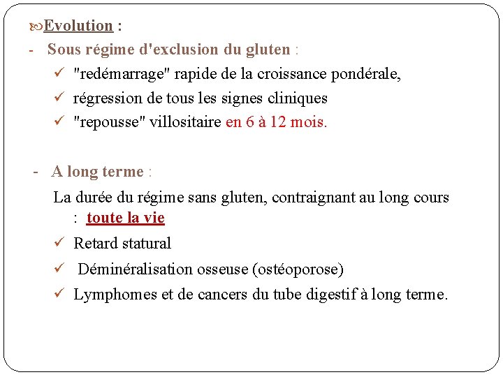  Evolution : - Sous régime d'exclusion du gluten : ü "redémarrage" rapide de