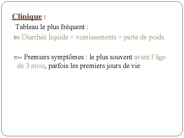 Clinique : Tableau le plus fréquent : Diarrhée liquide + vomissements + perte de