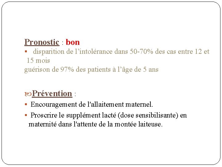 Pronostic : bon § disparition de l’intolérance dans 50 -70% des cas entre 12