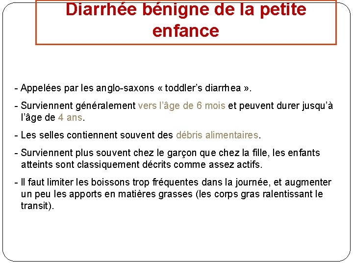 Diarrhée bénigne de la petite enfance - Appelées par les anglo-saxons « toddler’s diarrhea