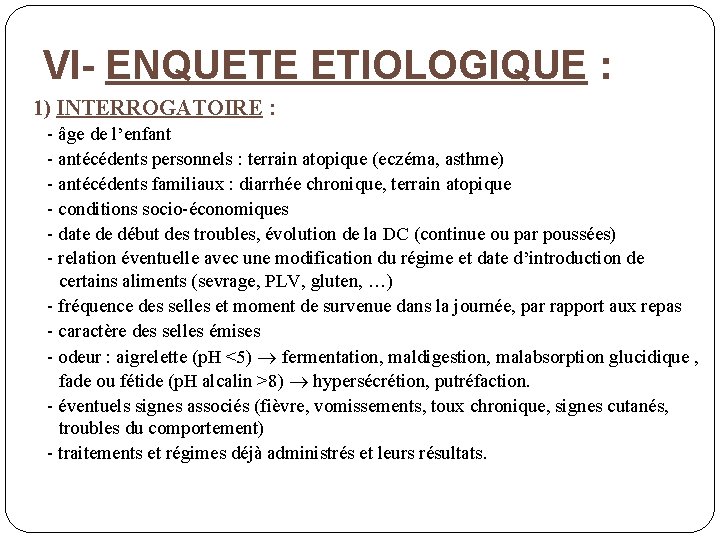 VI- ENQUETE ETIOLOGIQUE : 1) INTERROGATOIRE : - âge de l’enfant - antécédents personnels