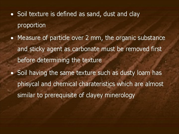  • Soil texture is defined as sand, dust and clay proportion • Measure