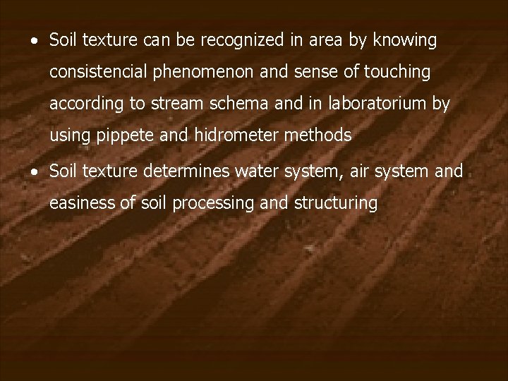  • Soil texture can be recognized in area by knowing consistencial phenomenon and