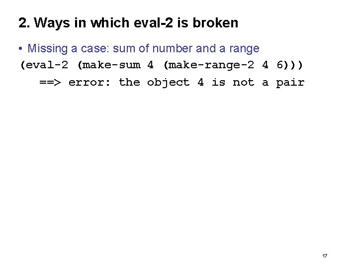 2. Ways in which eval-2 is broken • Missing a case: sum of number